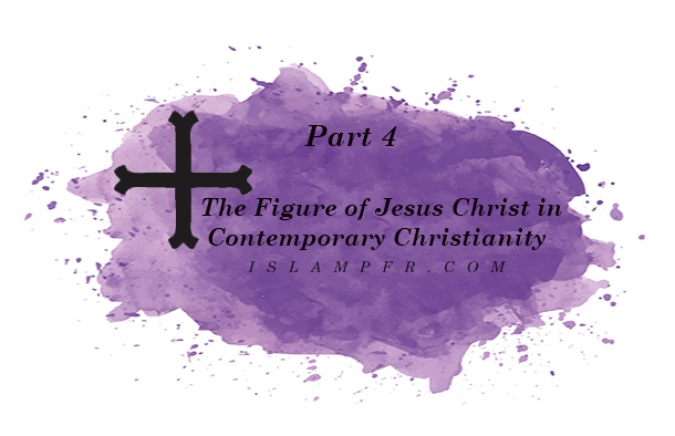 The Figure of Jesus Christ in Contemporary Christianity - Part 4