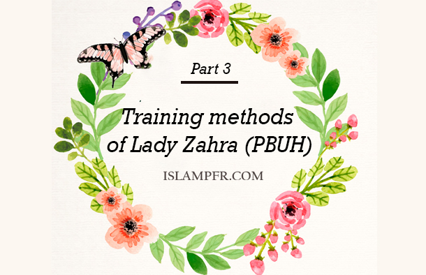 Training methods of Lady Zahra (PBUH)-  Part 3 Training methods of Lady Zahra (PBUH)- Part 3