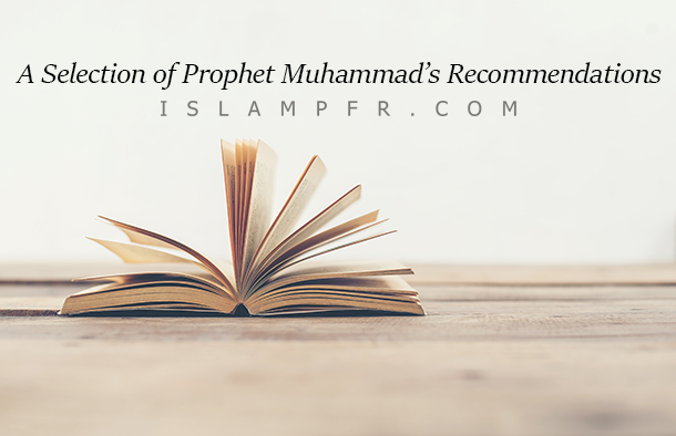 A Selection of Prophet Muhammad’s Recommendations A Selection of Prophet Muhammad’s Recommendations