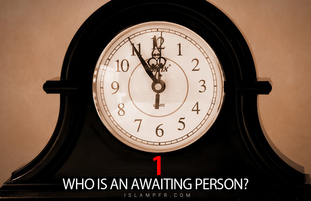 Who is an awaiting person؟ – part 1 Who