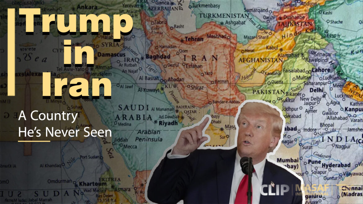Trump in Iran: A country he’s never seen